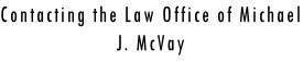 Contacting the Law Office of Michael J. McVay