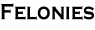 Felonies